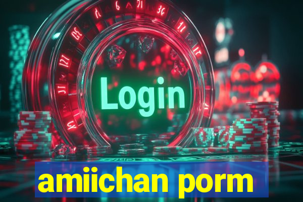 amiichan porm